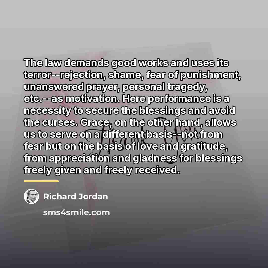 “The law demands good works and uses its terror--rejection, shame,…” quote by Richard Jordan