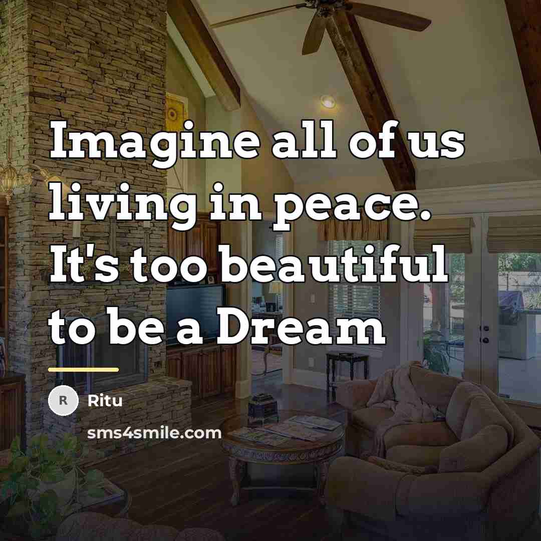 “Imagine all of us living in peace. It's too beautiful…” quote by Ritu