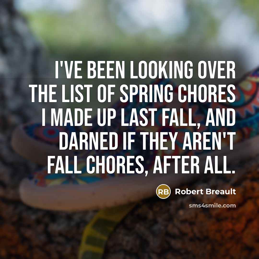 “I've been looking over the list of spring chores I…” quote by Robert Breault