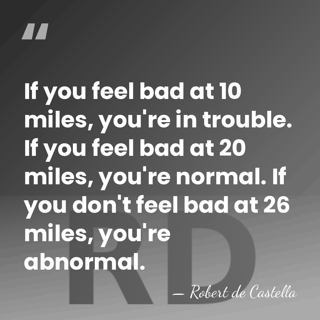 If you feel bad at 10 miles, you're in trouble. If you&hellip; - Robert de Castella