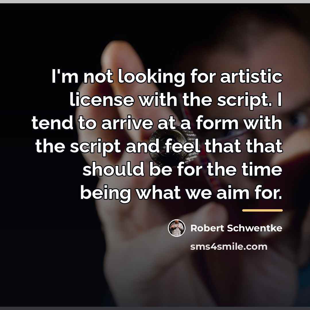 “I'm not looking for artistic license with the script. I…” quote by Robert Schwentke