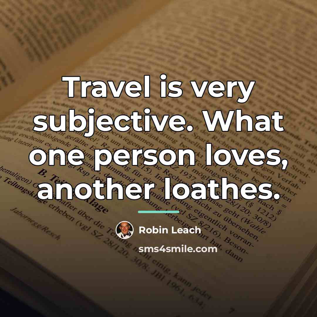 “Travel is very subjective. What one person loves, another loathes.…” quote by Robin Leach