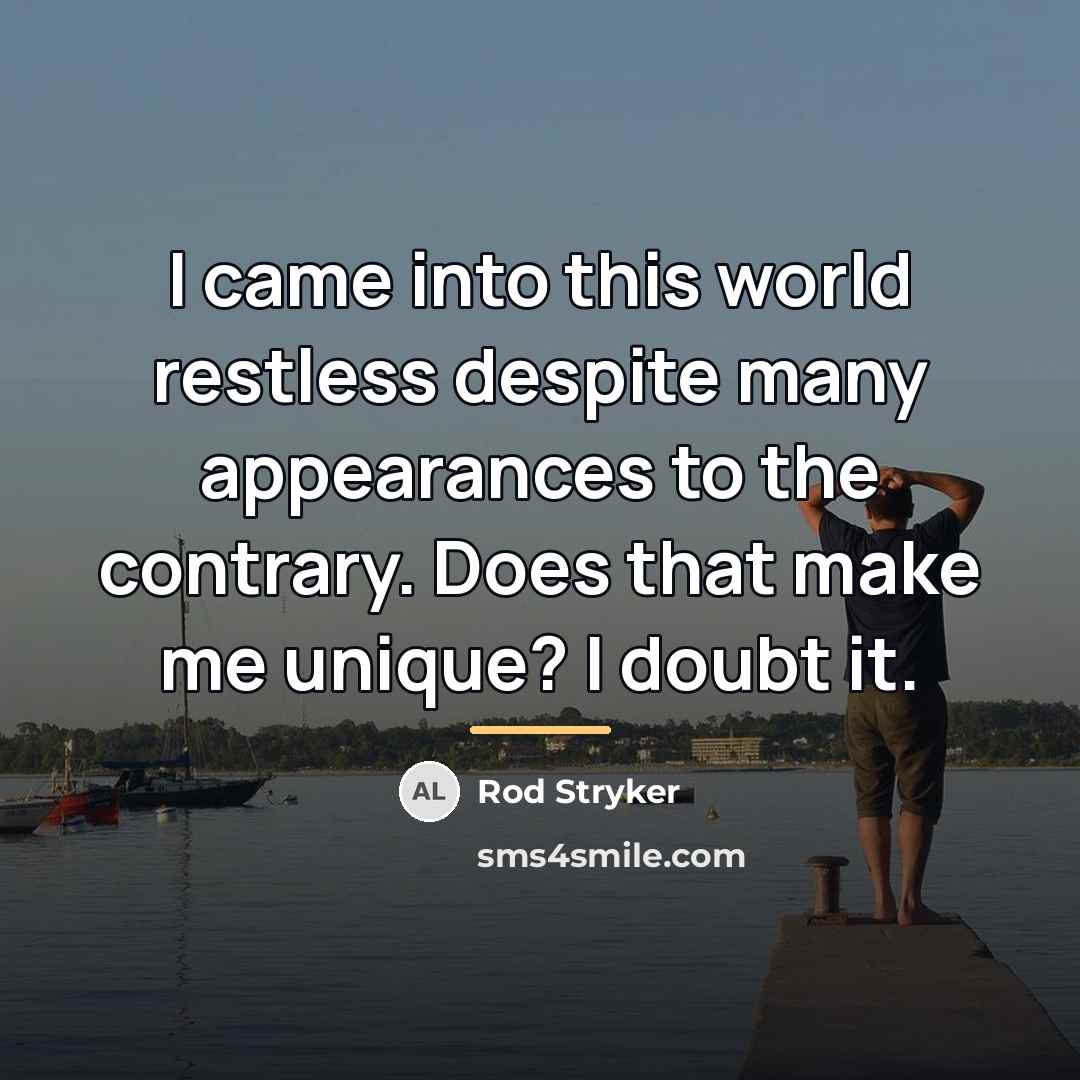 “I came into this world restless despite many appearances to…” quote by Rod Stryker