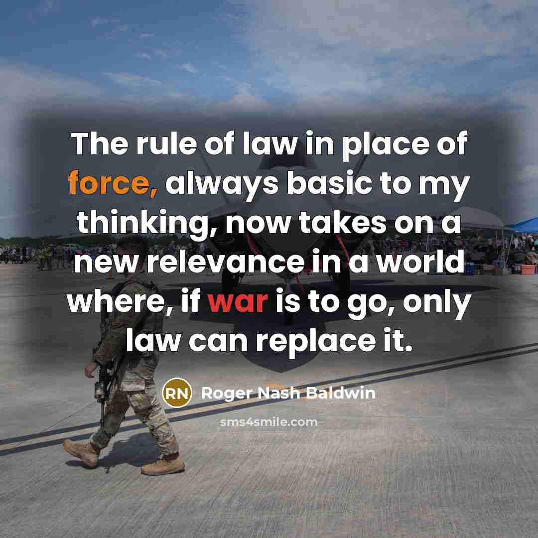 “The rule of law in place of force, always basic…” quote by Roger Nash Baldwin