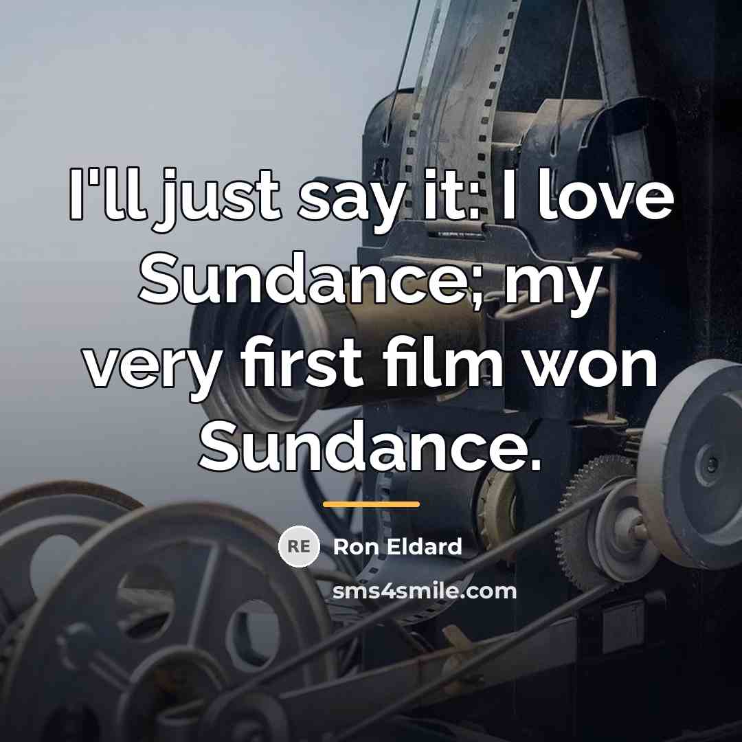 “I'll just say it: I love Sundance; my very first…” quote by Ron Eldard
