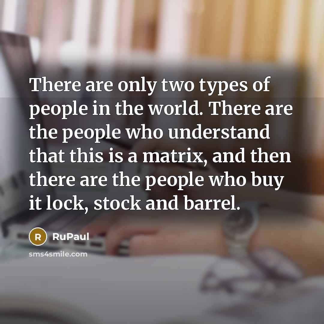 “There are only two types of people in the world.…” quote by RuPaul