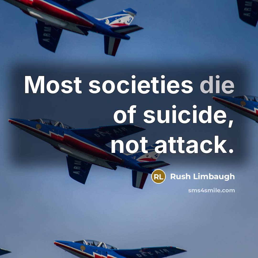 “Most societies die of suicide, not attack.…” quote by Rush Limbaugh