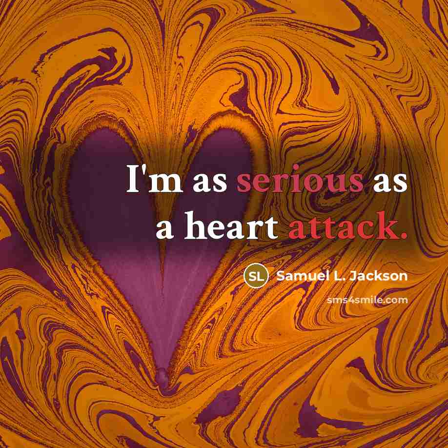 “I'm as serious as a heart attack.…” quote by Samuel L. Jackson
