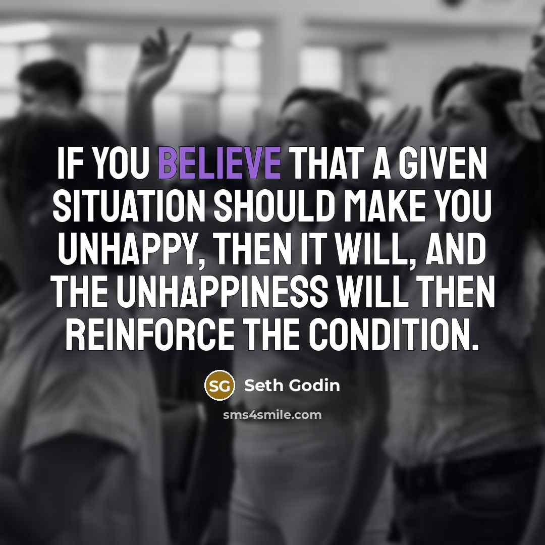 “If you believe that a given situation should make you…” quote by Seth Godin