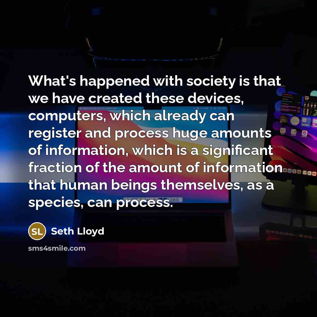 “What's happened with society is that we have created these…” quote by Seth Lloyd