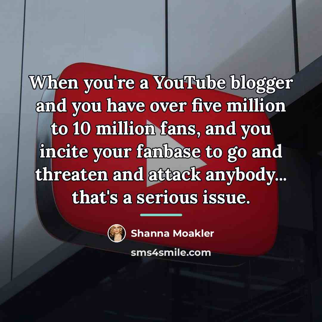 “When you're a YouTube blogger and you have over five…” quote by Shanna Moakler