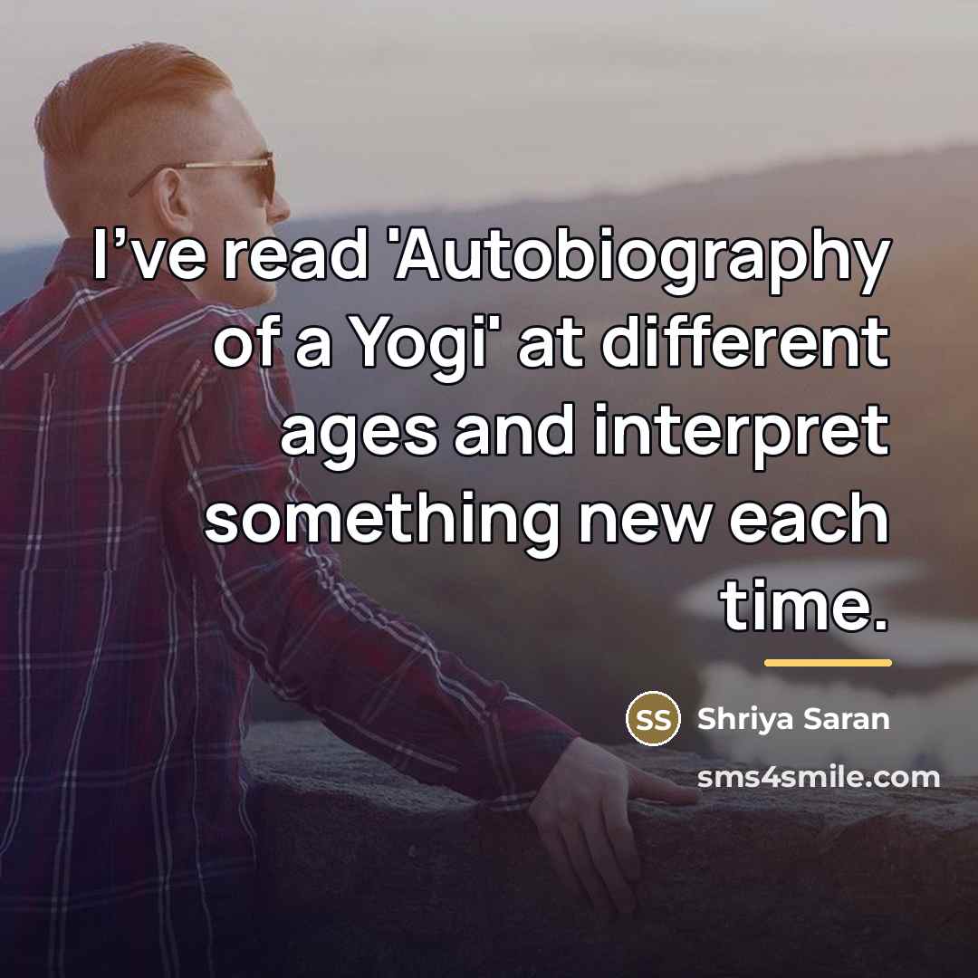 “I've read 'Autobiography of a Yogi' at different ages and…” quote by Shriya Saran