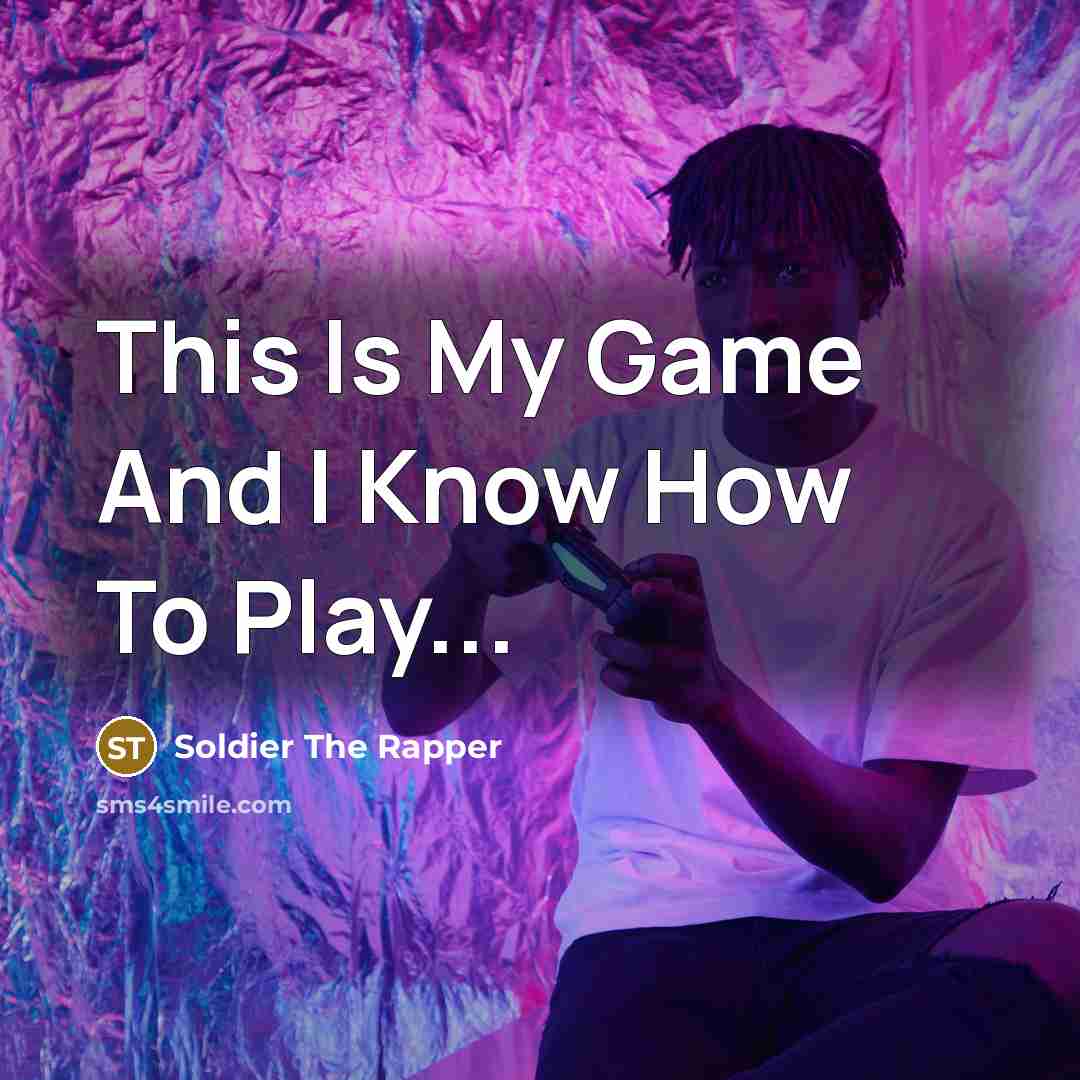 “This Is My Game And I Know How To Play...…” quote by Soldier The Rapper