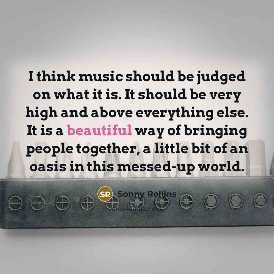 “I think music should be judged on what it is.…” quote by Sonny Rollins