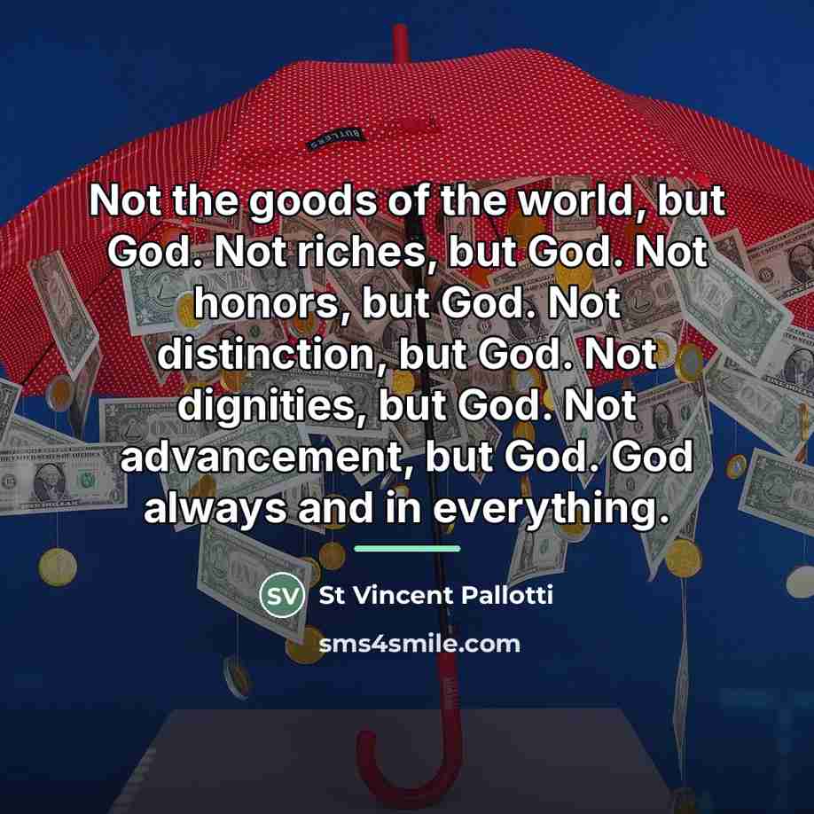 “Not the goods of the world, but God. Not riches,…” quote by St Vincent Pallotti