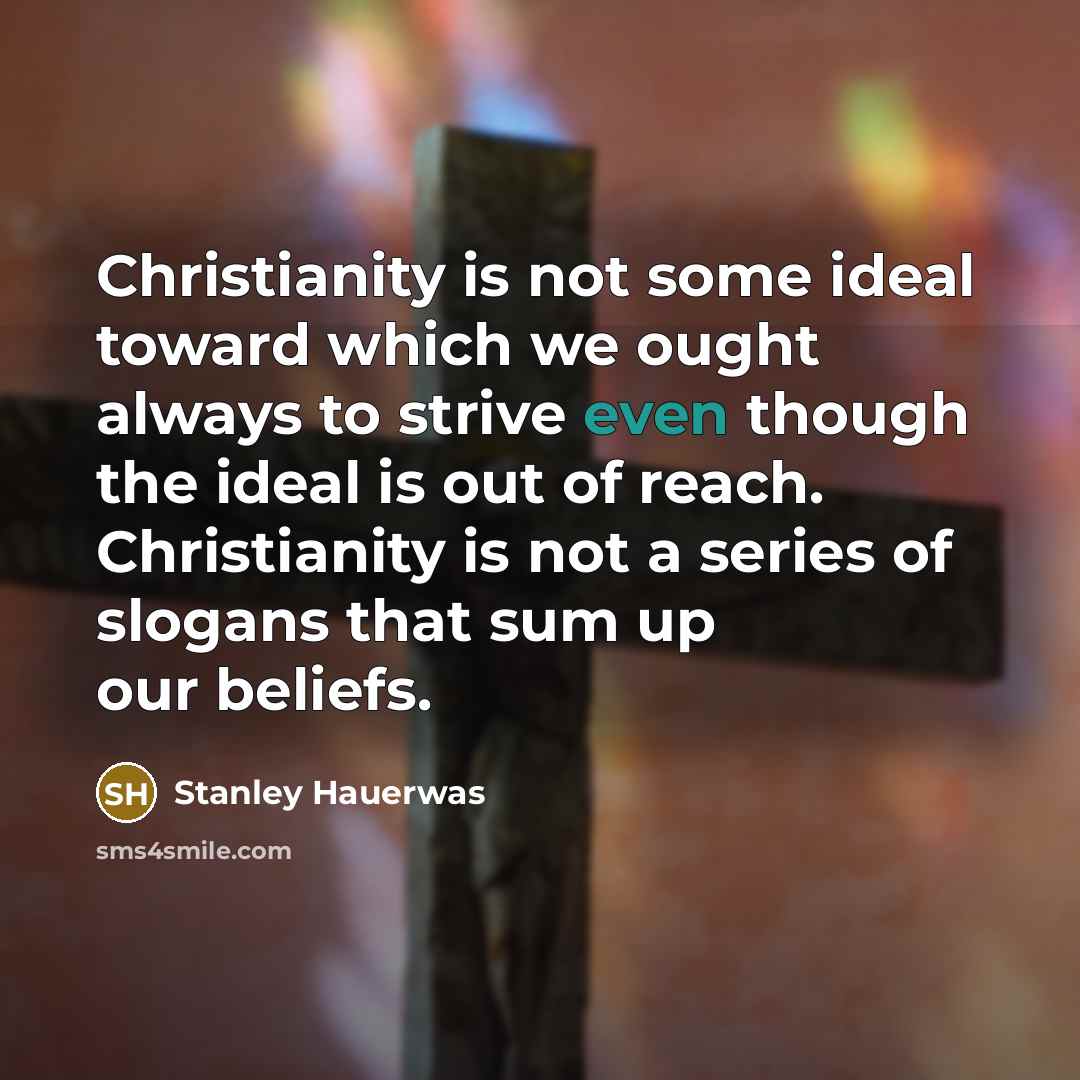 “Christianity is not some ideal toward which we ought always…” quote by Stanley Hauerwas