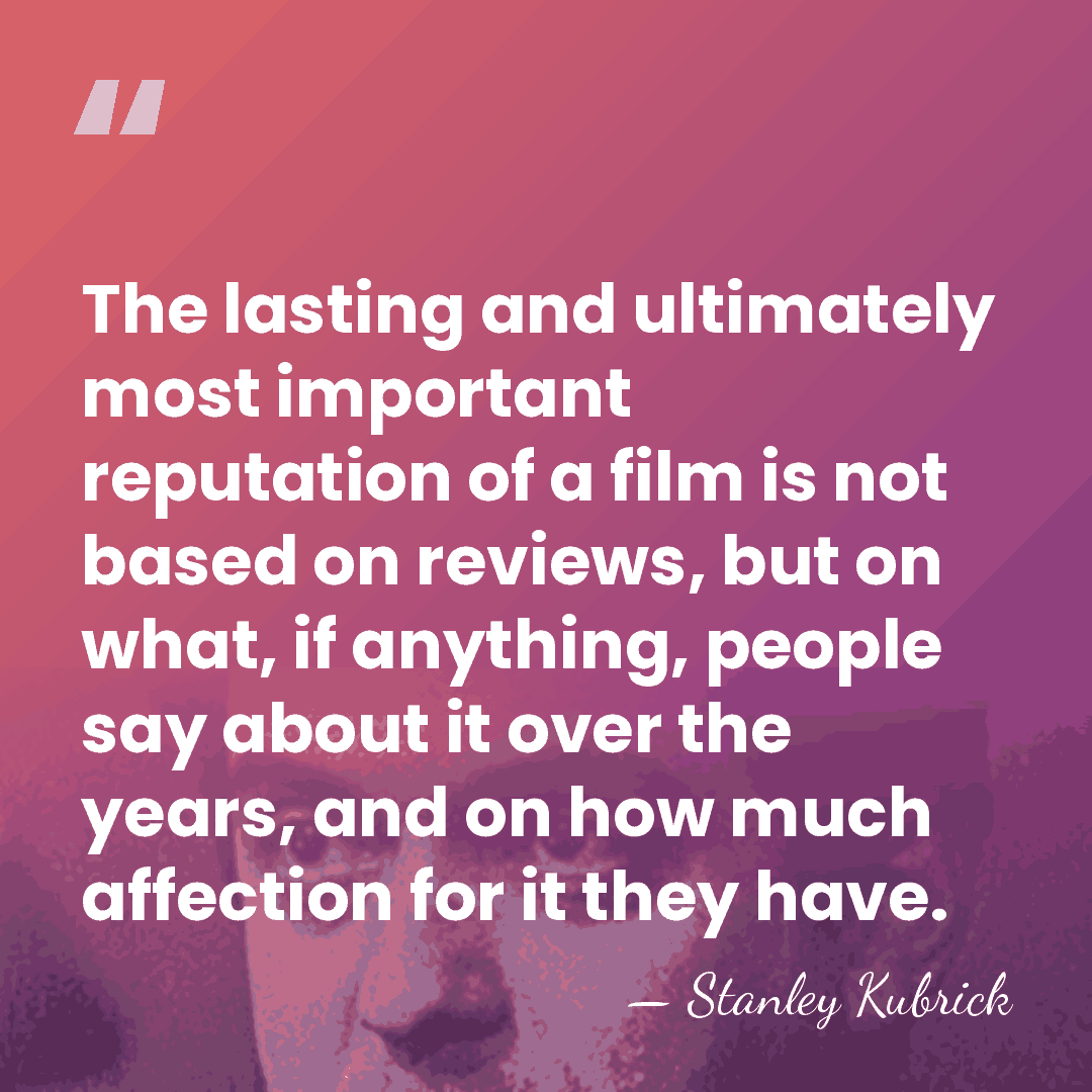 The lasting and ultimately most important reputation of a film is not&hellip; - Stanley Kubrick