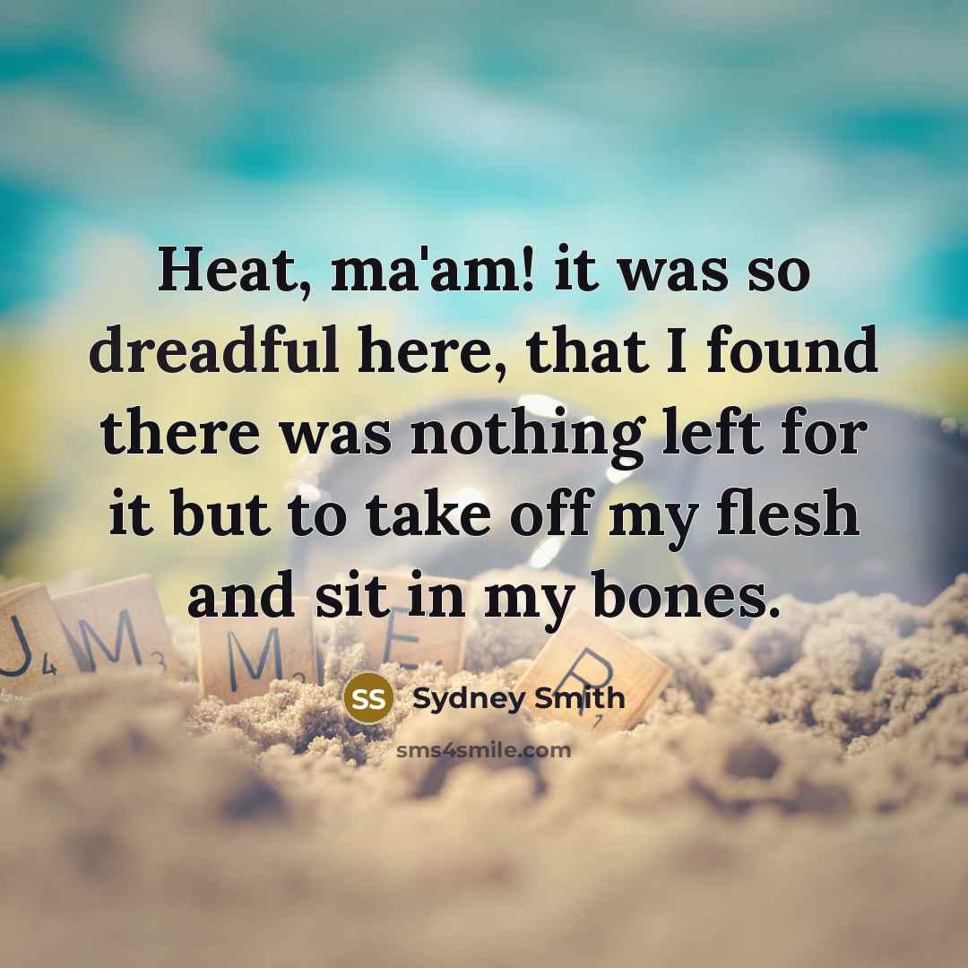 “Heat, ma'am! it was so dreadful here, that I found…” quote by Sydney Smith