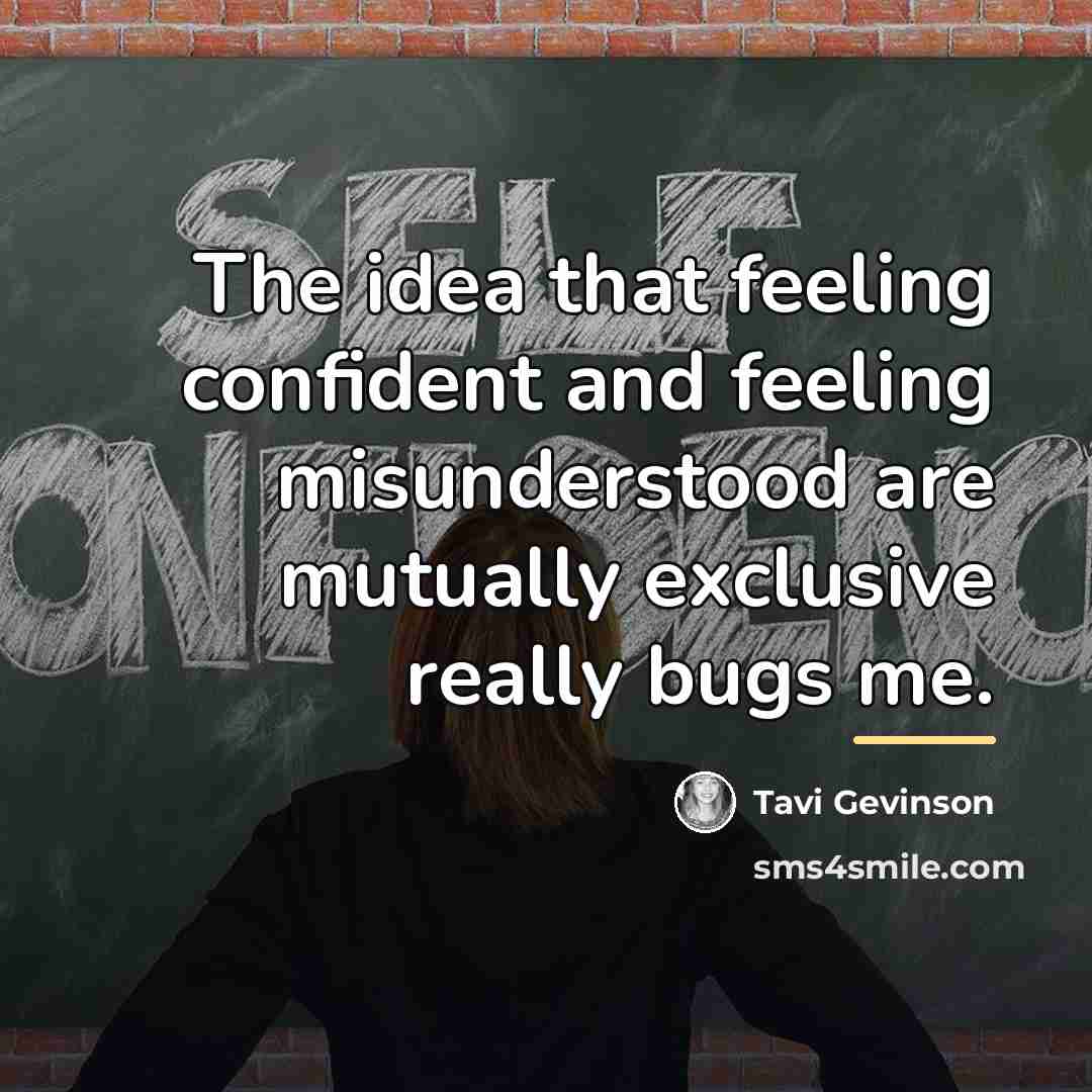 “The idea that feeling confident and feeling misunderstood are mutually…” quote by Tavi Gevinson