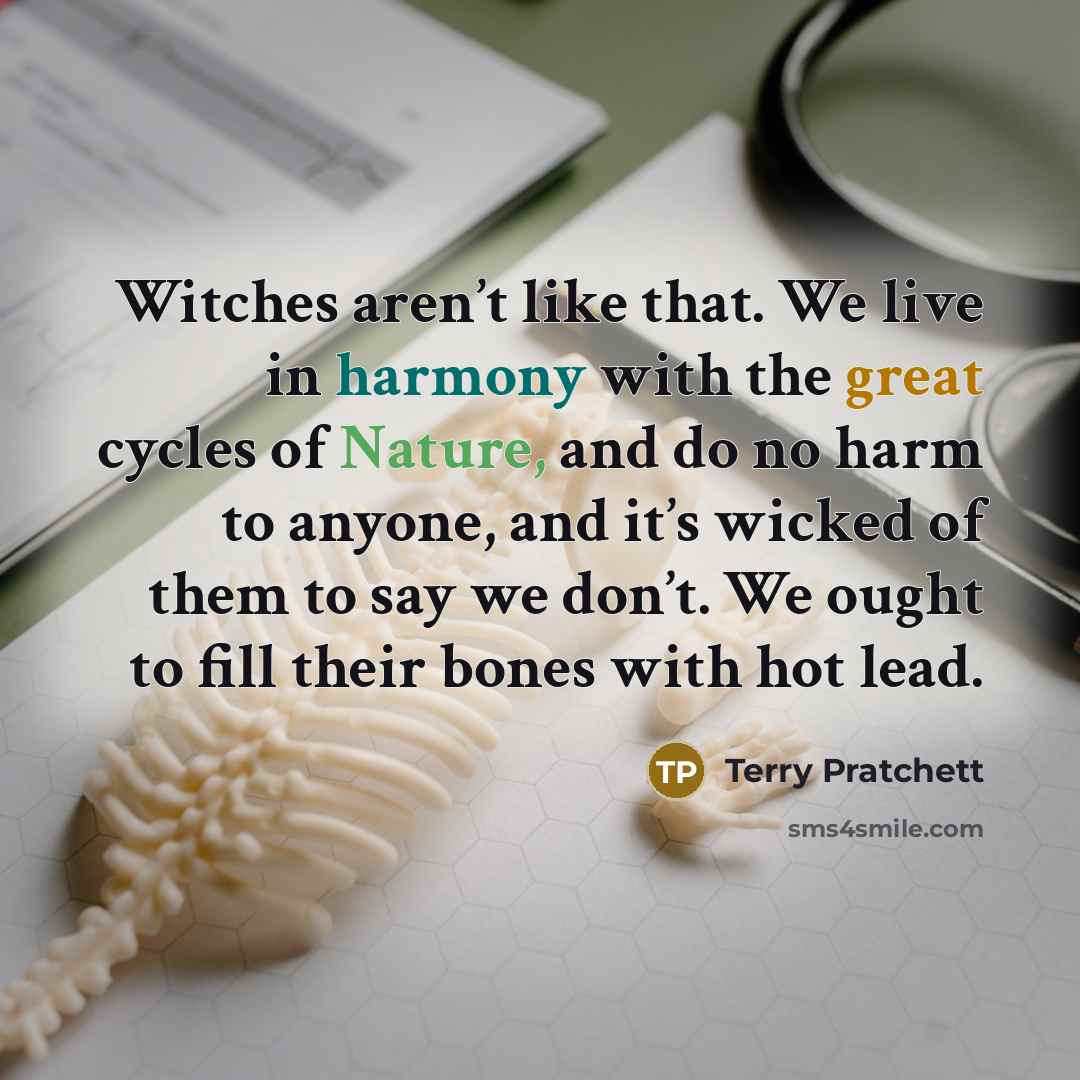 “Witches aren’t like that. We live in harmony with the…” quote by Terry Pratchett