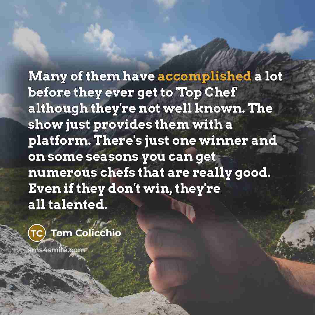 “Many of them have accomplished a lot before they ever…” quote by Tom Colicchio
