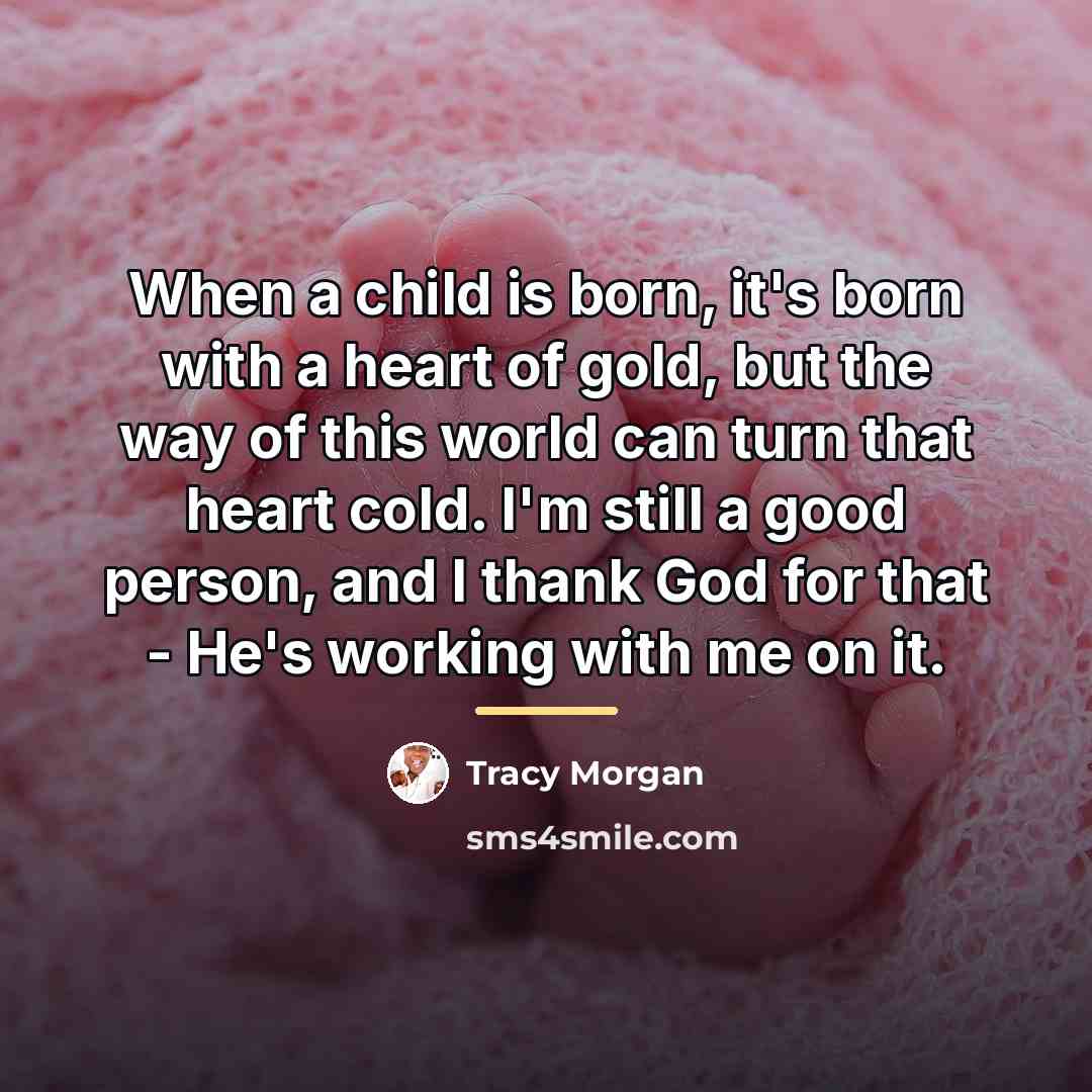 “When a child is born, it's born with a heart…” quote by Tracy Morgan