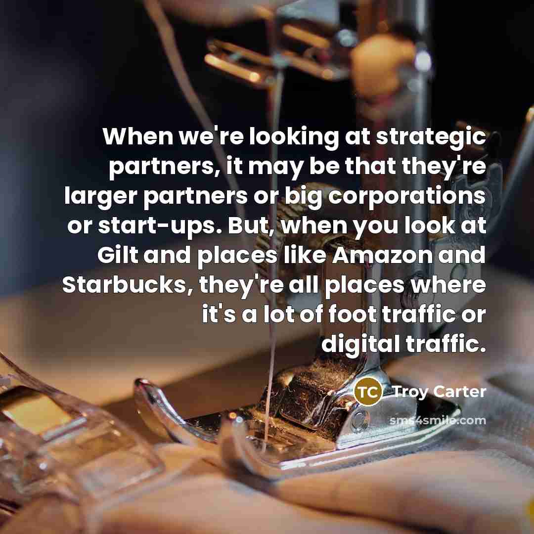 “When we're looking at strategic partners, it may be that…” quote by Troy Carter