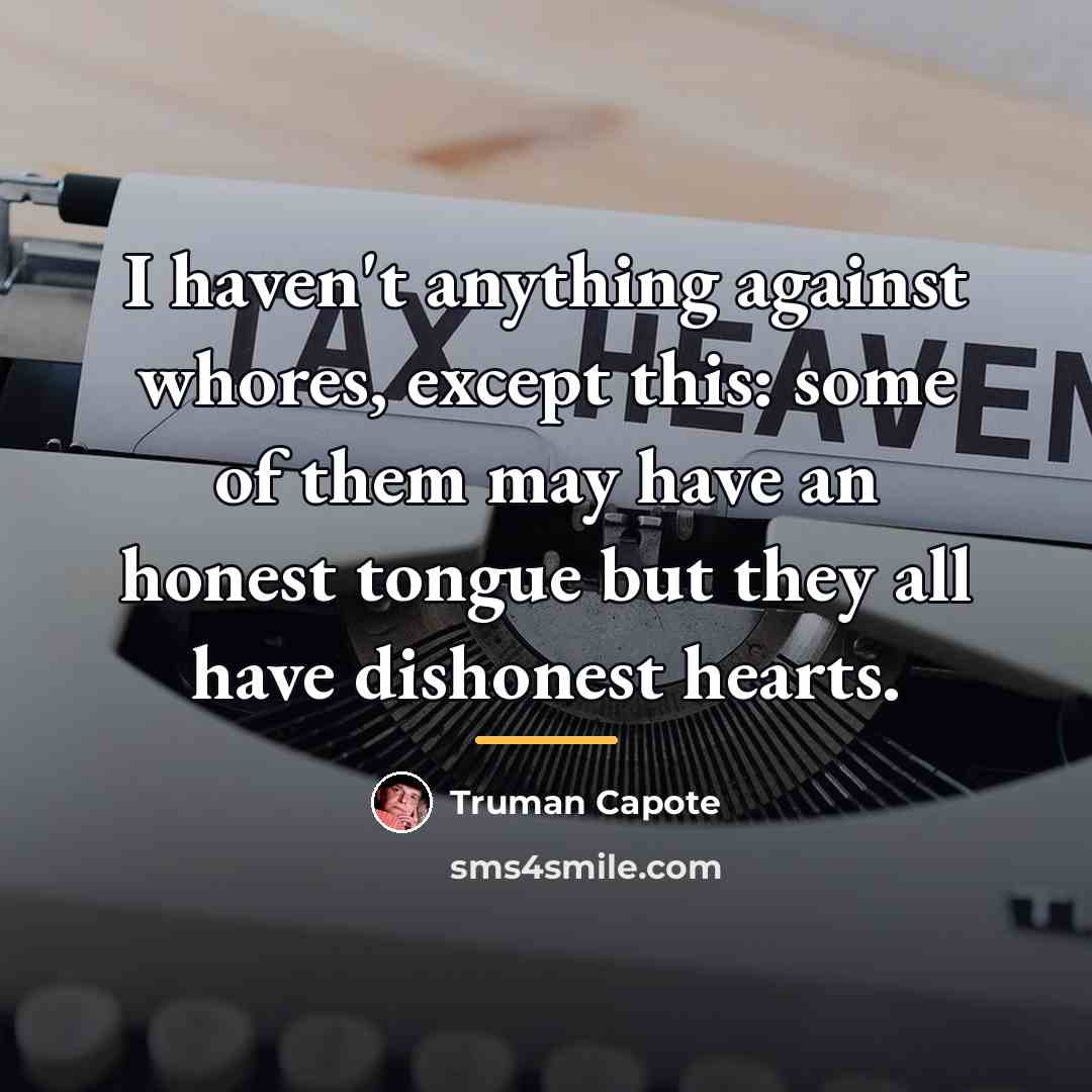 “I haven't anything against whores, except this: some of them…” quote by Truman Capote