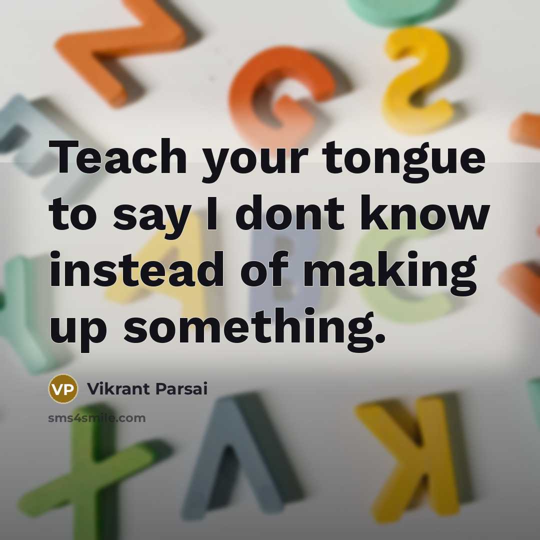“Teach your tongue to say I dont know instead of…” quote by Vikrant Parsai