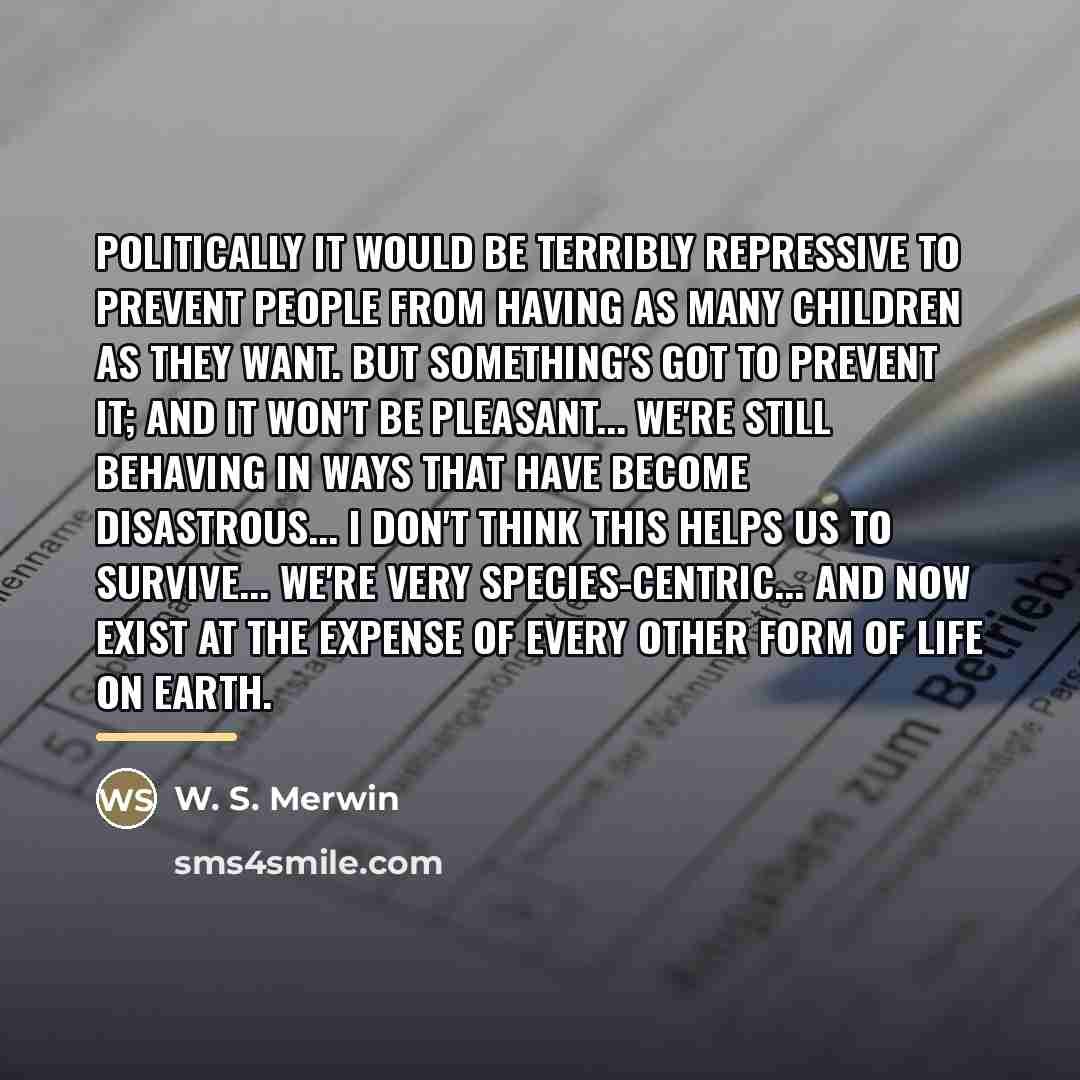“Politically it would be terribly repressive to prevent people from…” quote by W. S. Merwin