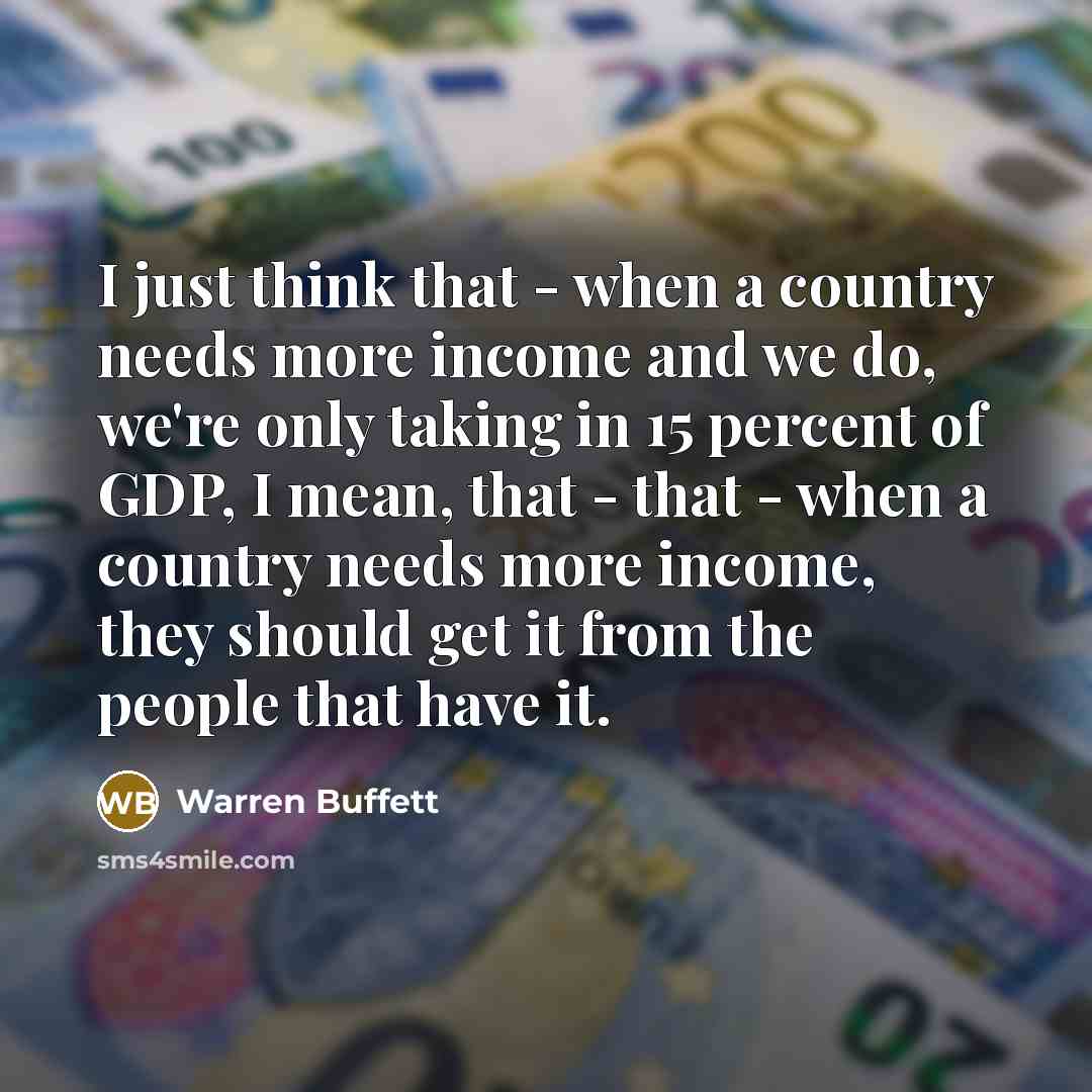 “I just think that - when a country needs more…” quote by Warren Buffett