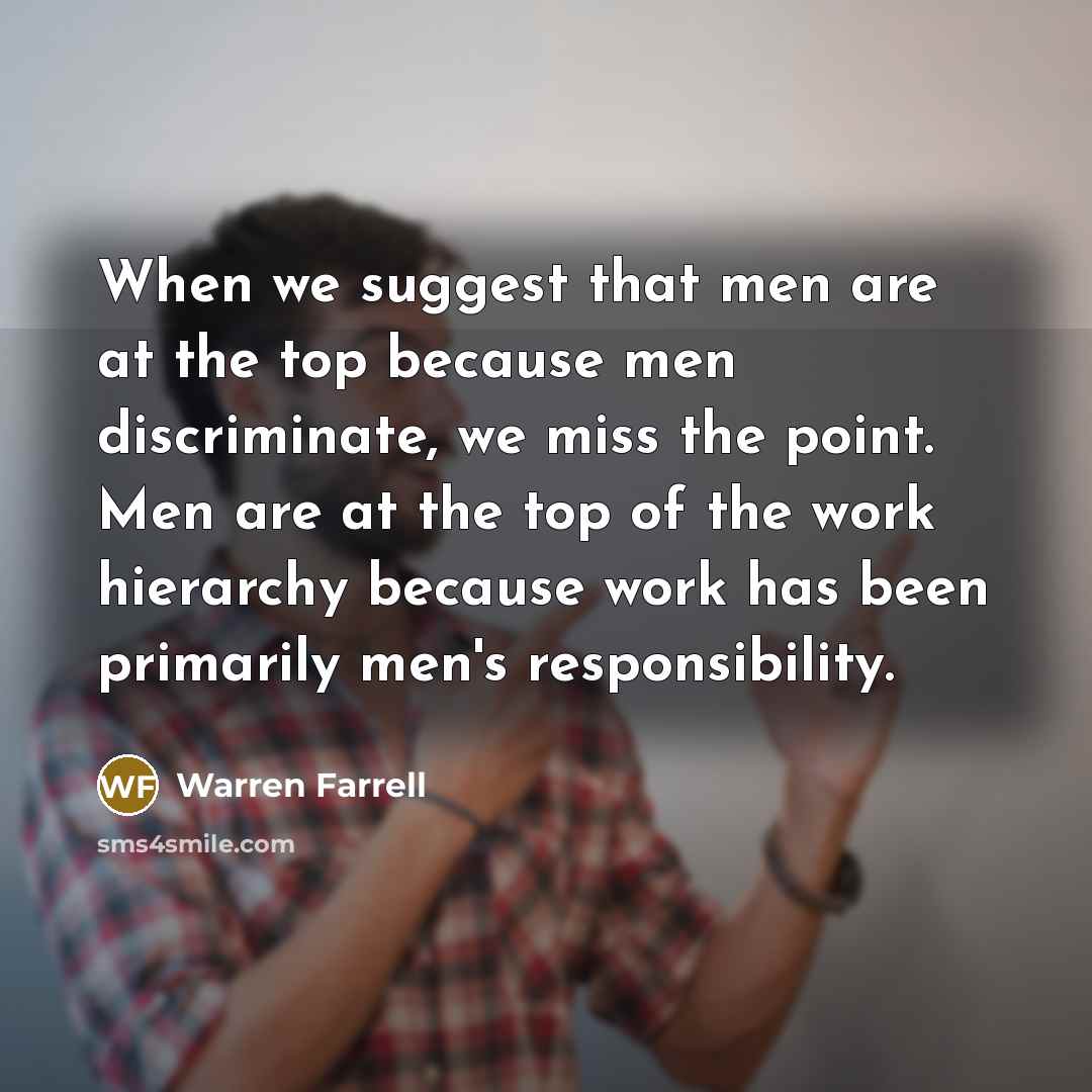 “When we suggest that men are at the top because…” quote by Warren Farrell
