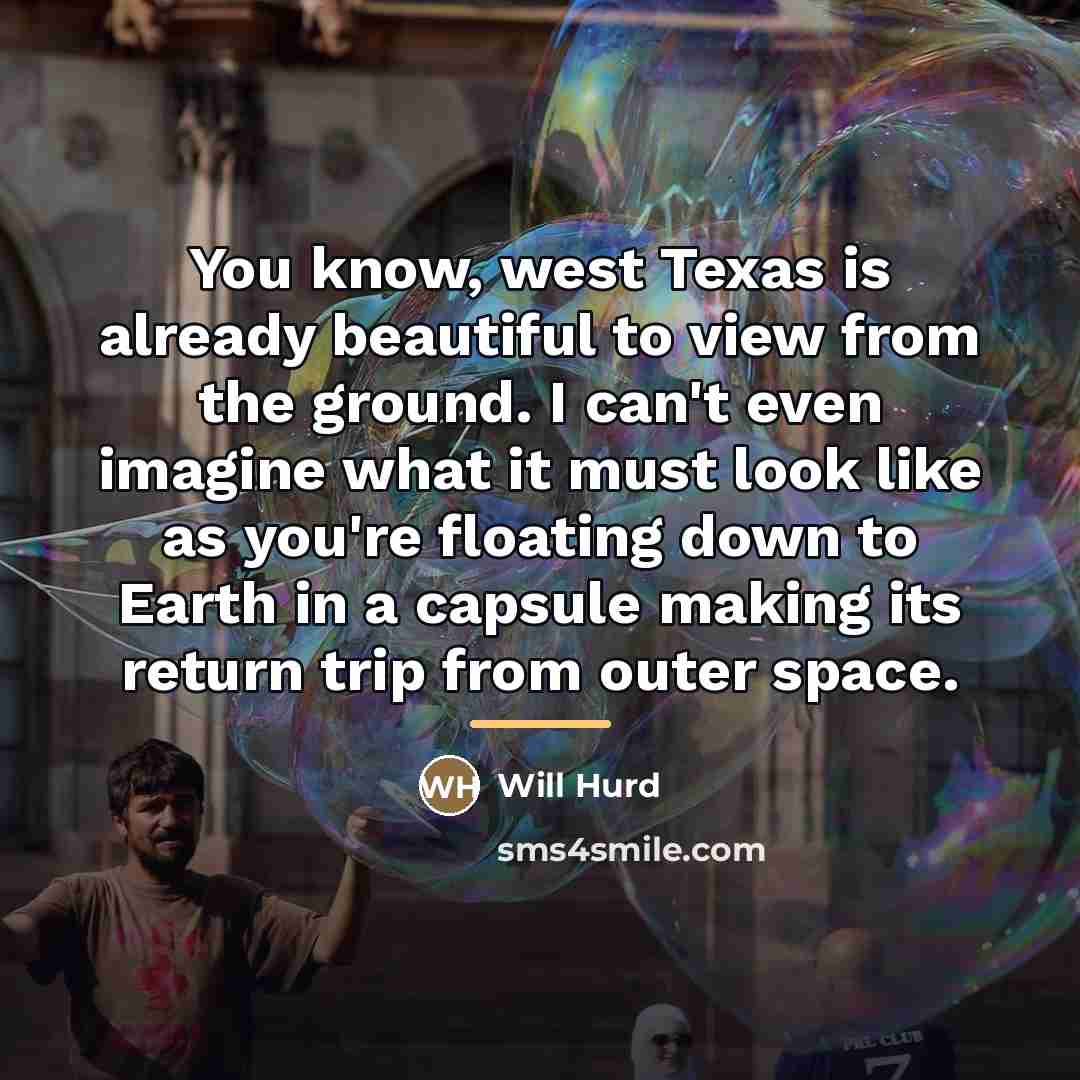 “You know, west Texas is already beautiful to view from…” quote by Will Hurd