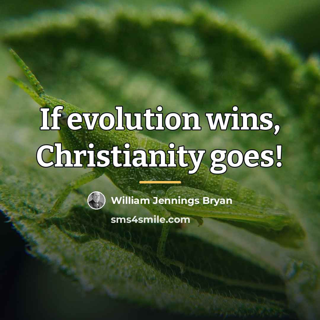 “If evolution wins, Christianity goes!…” quote by William Jennings Bryan