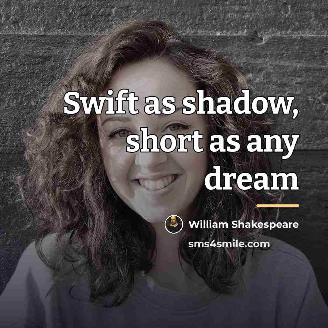“Swift as shadow, short as any dream…” quote by William Shakespeare
