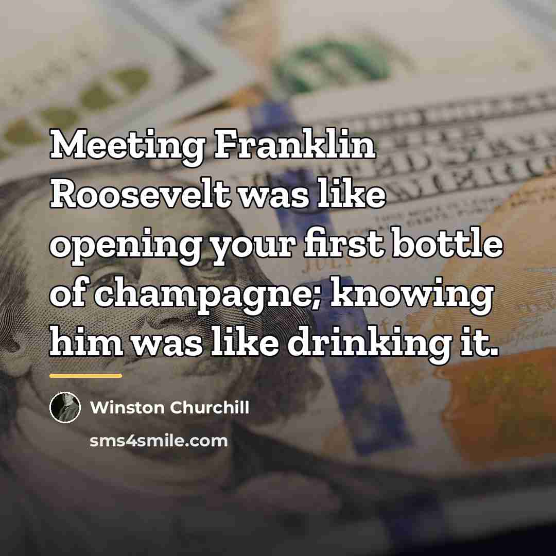 “Meeting Franklin Roosevelt was like opening your first bottle of…” quote by Winston Churchill