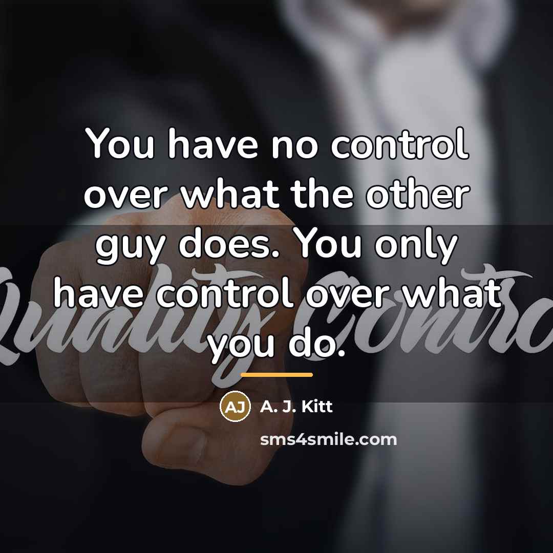 “You have no control over what the other guy does.…” quote by A. J. Kitt
