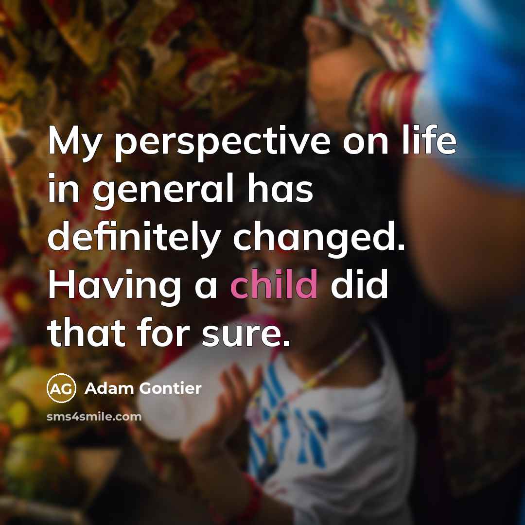 “My perspective on life in general has definitely changed. Having…” quote by Adam Gontier