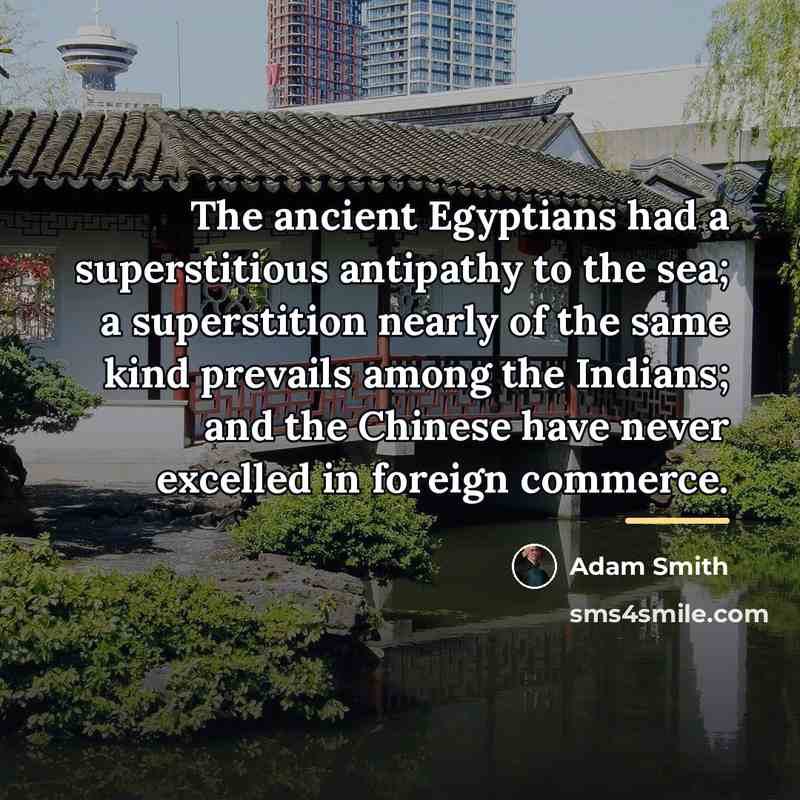 “The ancient Egyptians had a superstitious antipathy to the sea;…” quote by Adam Smith