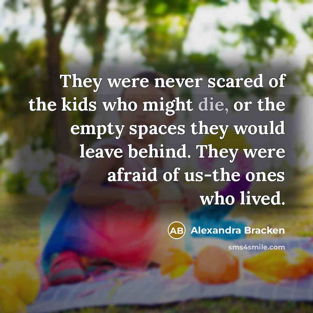 “They were never scared of the kids who might die,…” quote by Alexandra Bracken