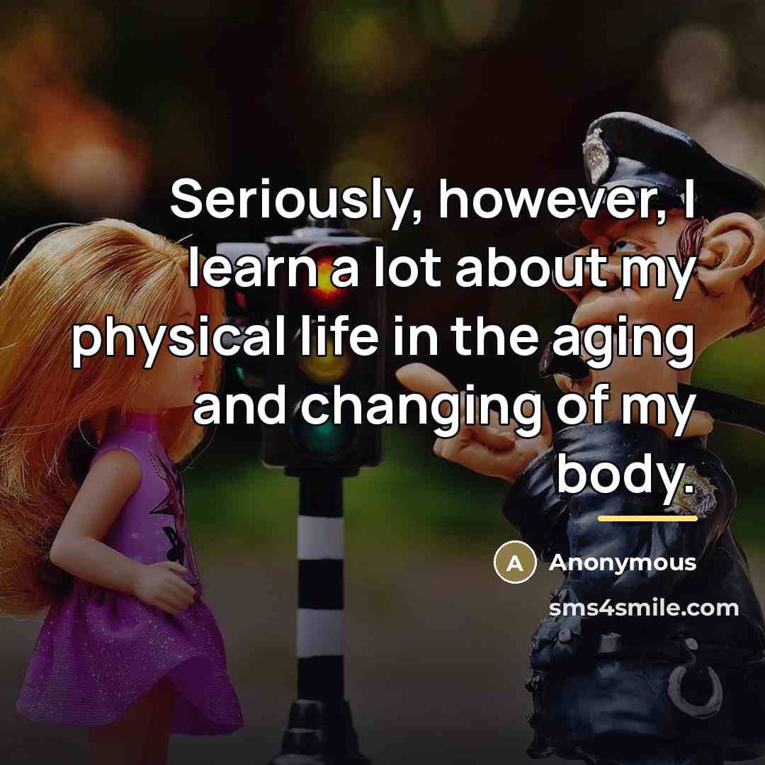 “Seriously, however, I learn a lot about my physical life…” quote by Anonymous