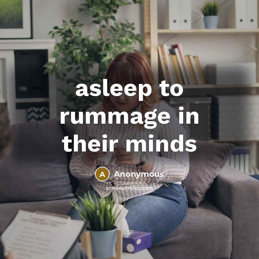 “asleep to rummage in their minds” quote by Anonymous