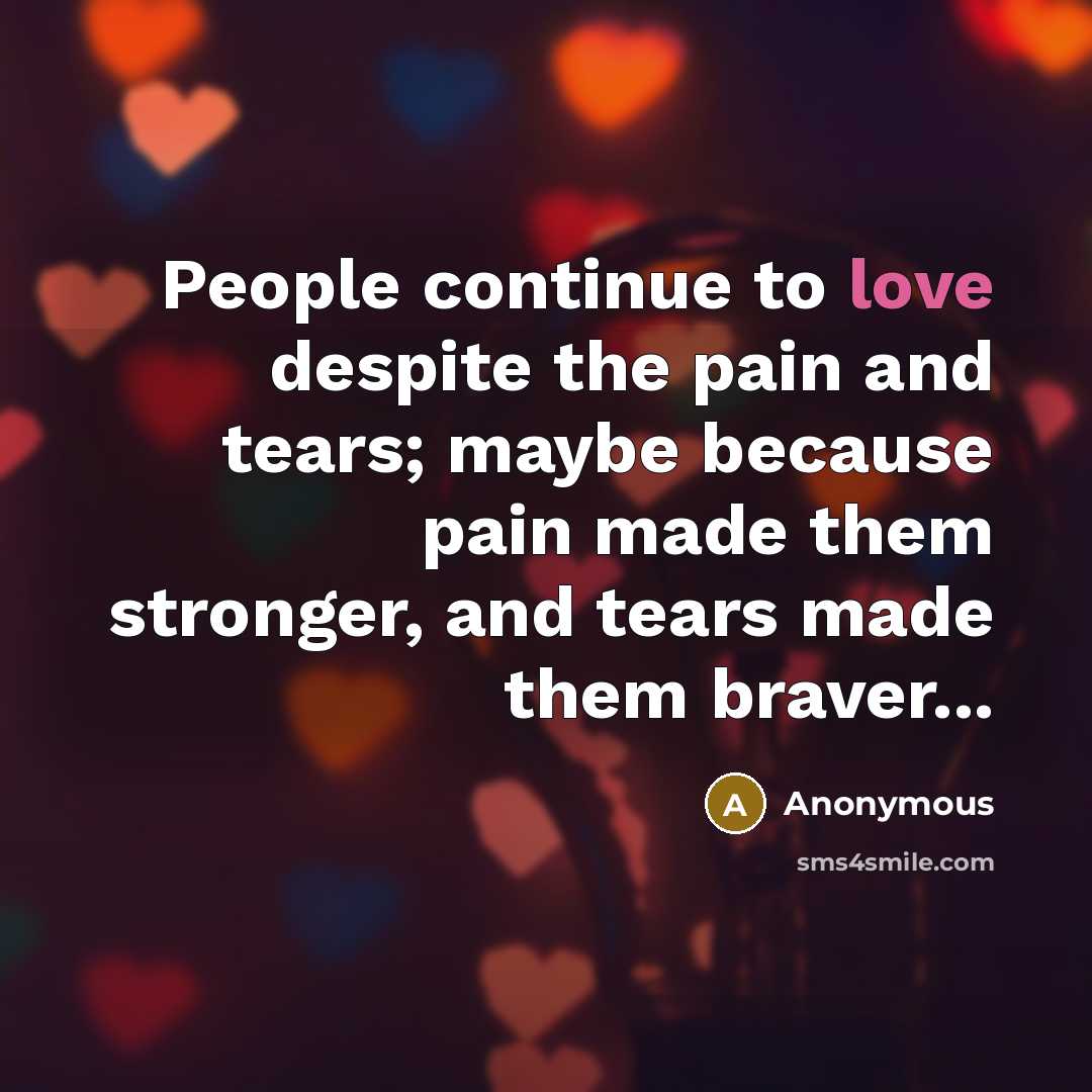 “People continue to love despite the pain and tears; maybe…” quote by Anonymous