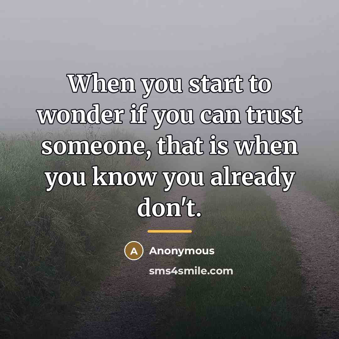 “When you start to wonder if you can trust someone,…” quote by Anonymous