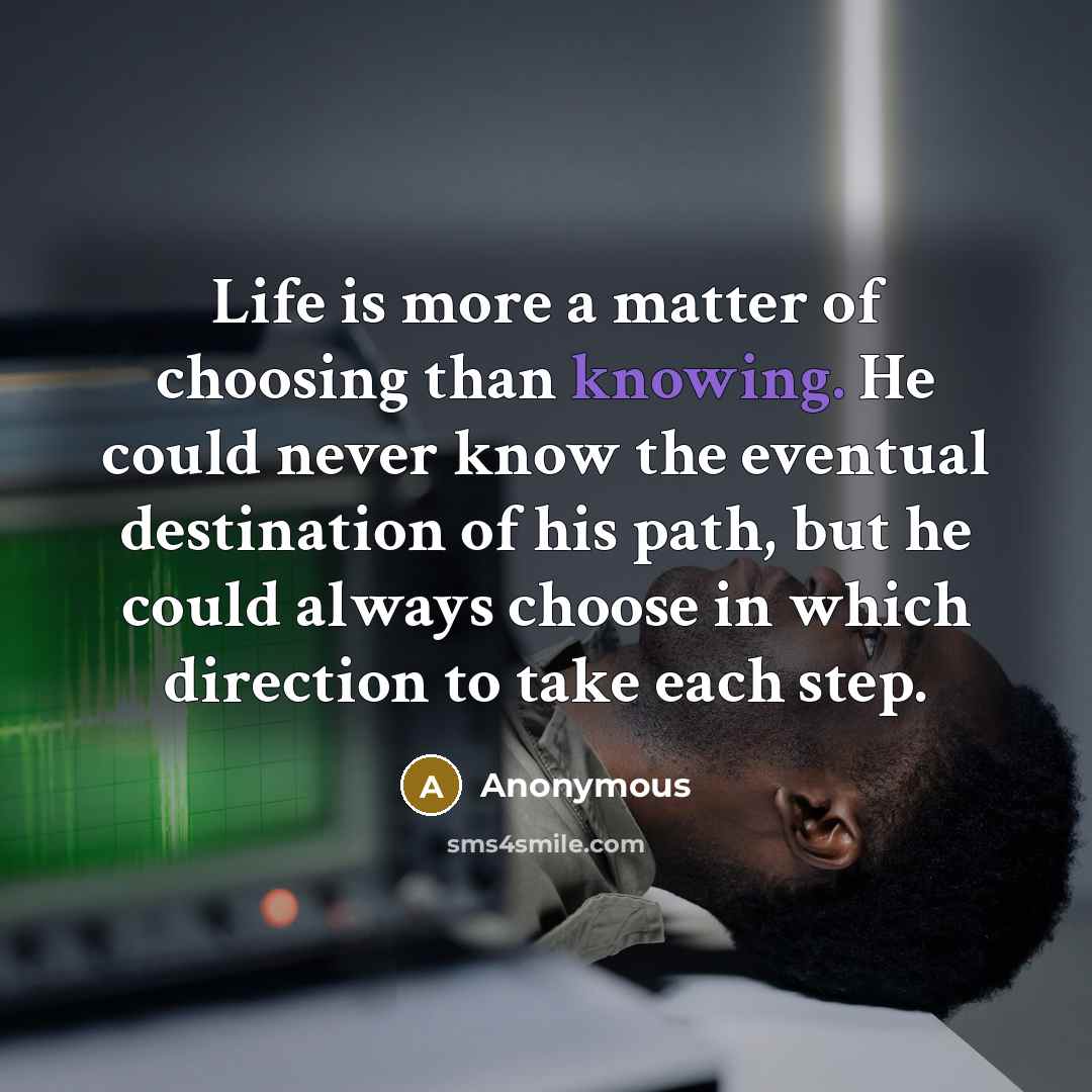 “Life is more a matter of choosing than knowing. He…” quote by Anonymous