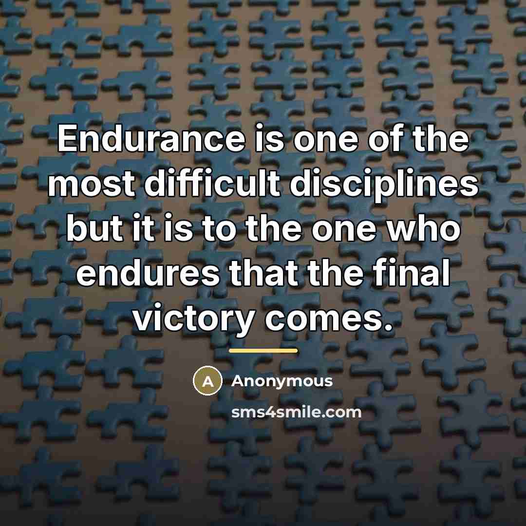 “Endurance is one of the most difficult disciplines but it…” quote by Anonymous