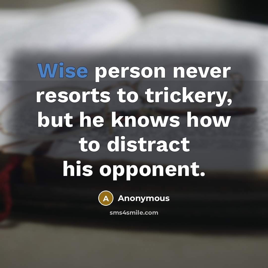 “Wise person never resorts to trickery, but he knows how…” quote by Anonymous