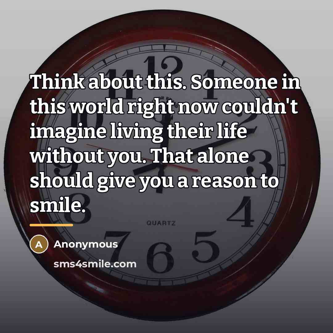 “Think about this. Someone in this world right now couldn't…” quote by Anonymous