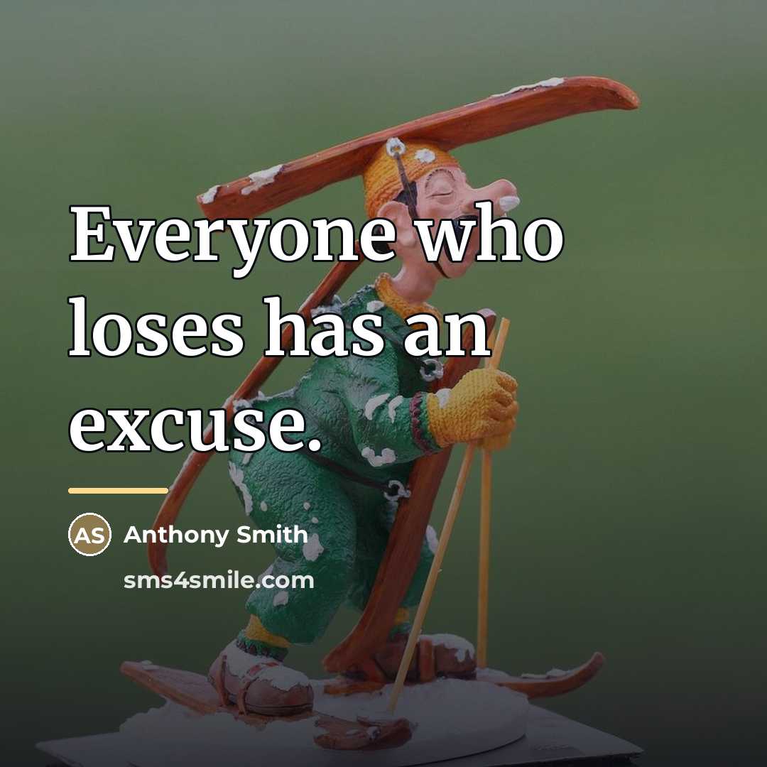 “Everyone who loses has an excuse.…” quote by Anthony Smith