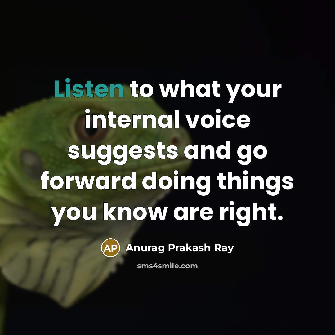 “Listen to what your internal voice suggests and go forward…” quote by Anurag Prakash Ray